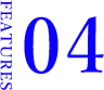 FEATURES 04