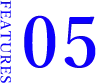 FEATURES 05